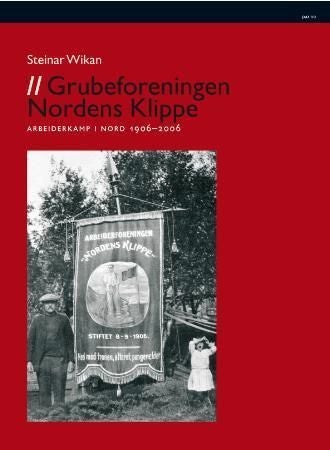 Grubeforeningen Nordens Klippe - arbeiderkamp i nord 1906-2006