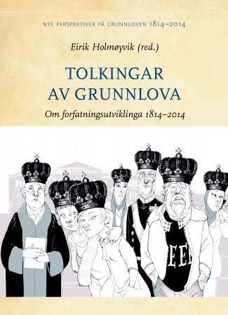 Tolkingar av Grunnlova - om forfatningsutviklinga 1814 til 2014