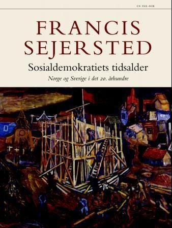 Sosialdemokratiets tidsalder - Norge og Sverige i det 20. århundre