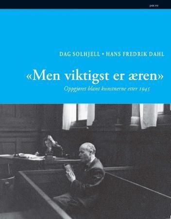 Men viktigst er æren - oppgjøret blant kunstnerne etter 1945