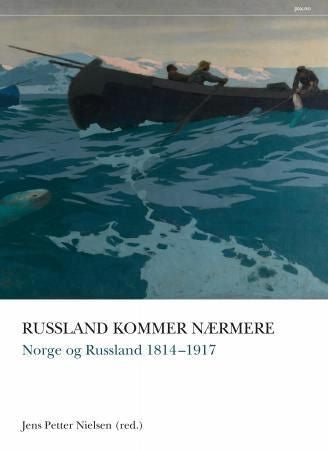 Russland kommer nærmere - Norge og Russland 1814-1917