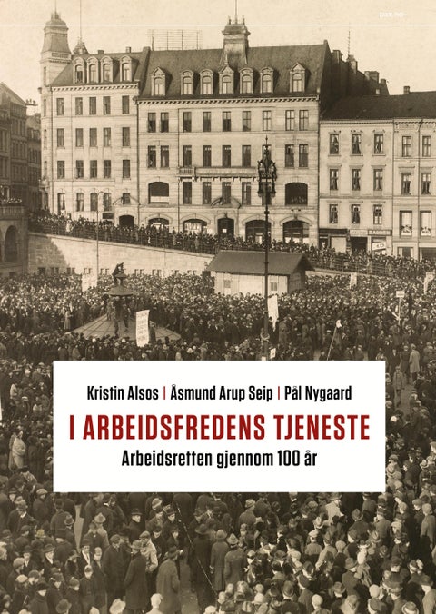 I arbeidsfredens tjeneste - arbeidsretten gjennom 100 år