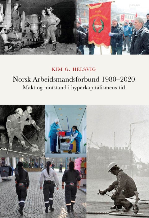 Norsk Arbeidsmandsforbund 1980-2020 - makt og motstand i hyperkapitalismens tid
