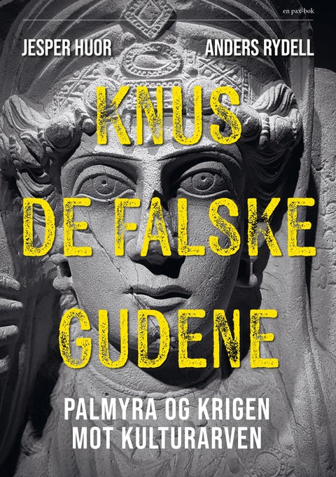 Knus de falske gudene - Palmyra og krigen mot kulturarven