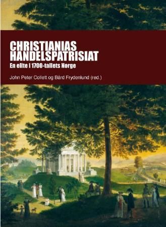 Christianias handelspatrisiat - en elite i 1700-tallets Norge