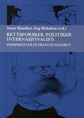Rettsforsker, politiker internasjonalist - perspektiver på Francis Hagerup