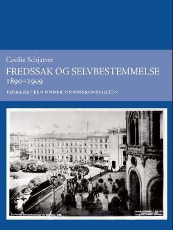 Fredssak og selvbestemmelse 1890-1909 - folkeretten under unionskonflikten