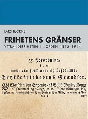Frihetens gränser - yttrandefriheten i Norden 1815-1914