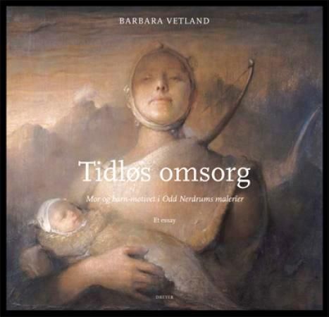 Tidløs omsorg - mor og barn-motivet i Odd Nerdrums malerier : et essay