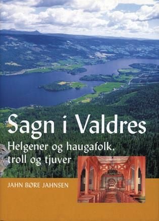 Sagn i Valdres - helgener og haugafolk, troll og tjuver