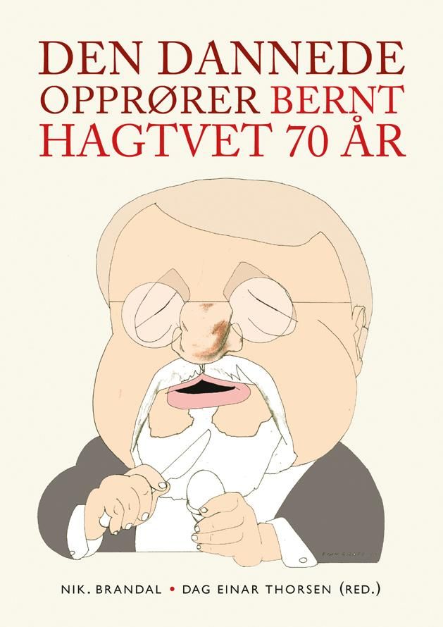 Den dannede opprører - Bernt Hagtvet 70 år
