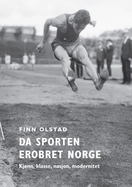 Da sporten erobret Norge - kjønn, klasse, nasjon, modernitet
