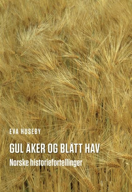 Gul åker og blått hav - norske historiefortellinger
