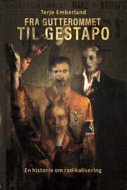 Fra gutterommet til Gestapo - en historie om radikalisering : den nasjonalsosialistiske subkulturen i Norge 1932-1940
