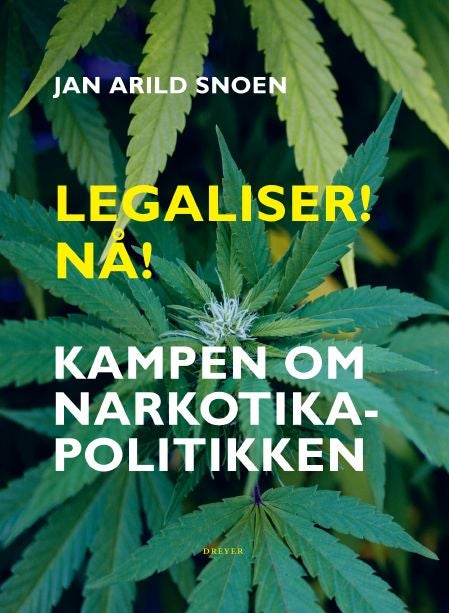 Legaliser! Nå! - kampen om narkotikapolitikken