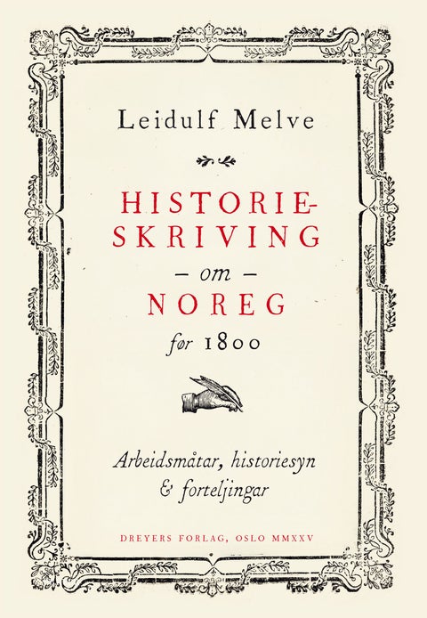 Norsk historieskriving gjennom 700 år - arbeidsmåtar, historiesyn og forteljingar