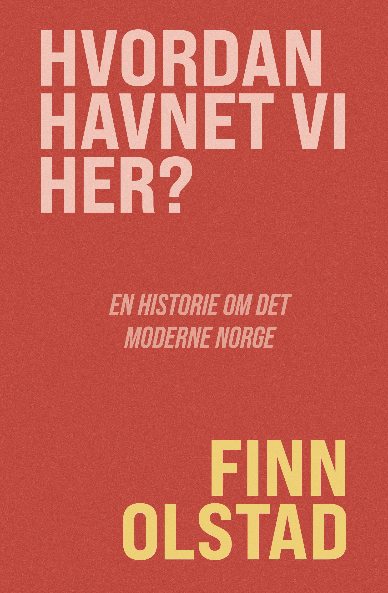 Hvordan havnet vi her? - en historie om det moderne Norge