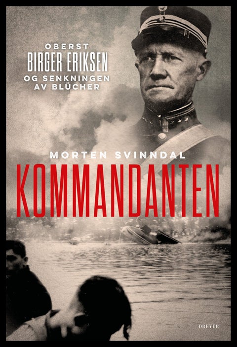 Kommandanten - oberst Birger Eriksen og senkningen av Blücher