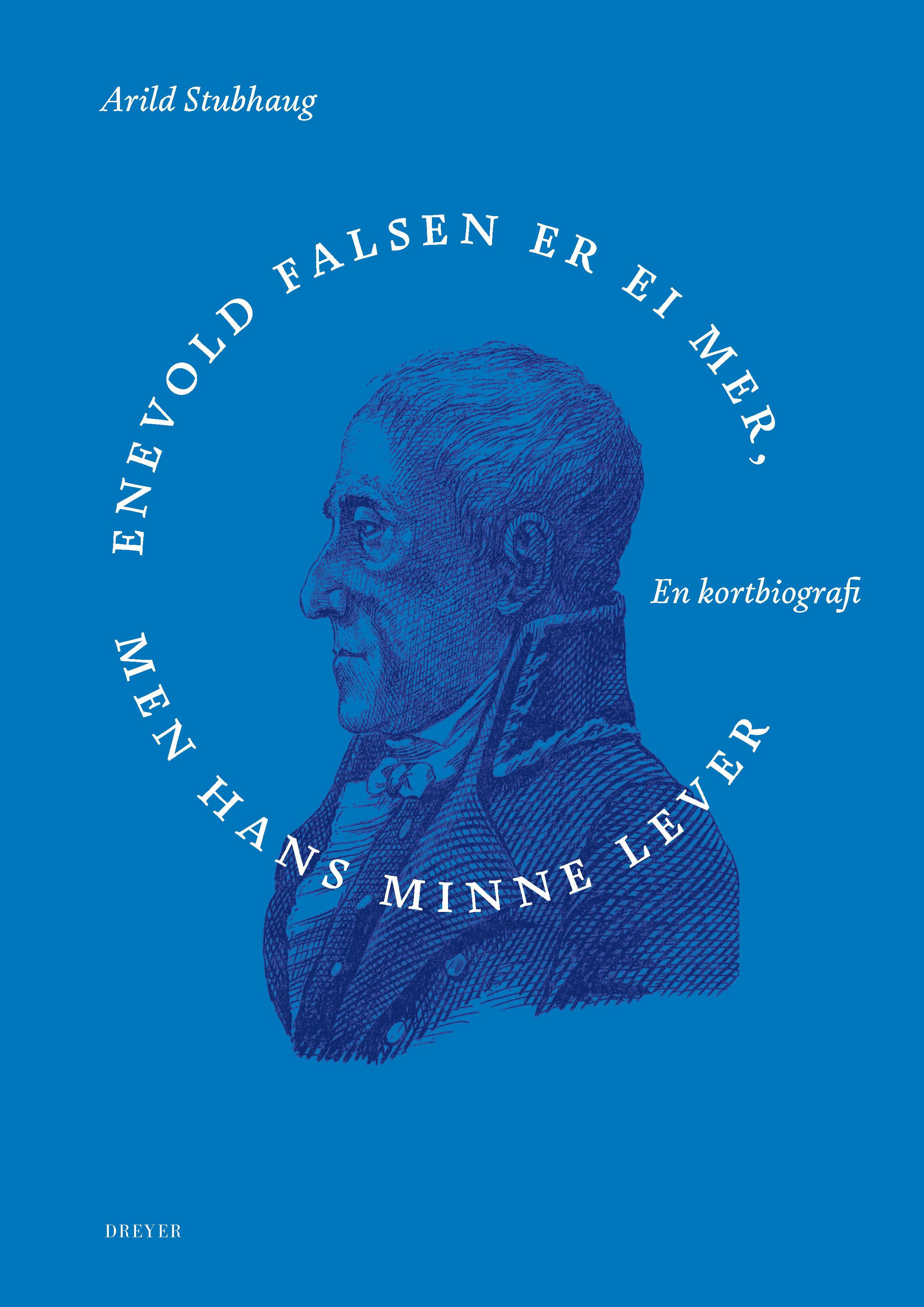 Enevold Falsen er ei mer, men hans minne - en kortbiografi