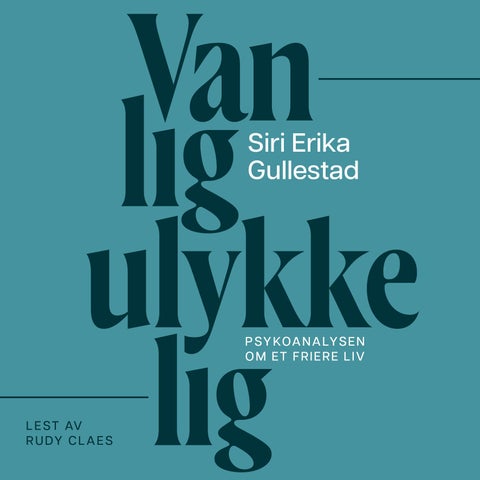 Vanlig ulykkelig - psykoanalysen om et friere liv