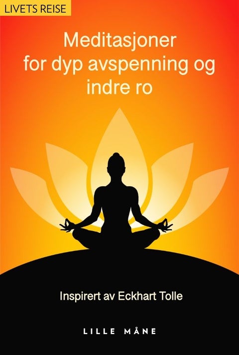 Meditasjoner for dyp avspenning - inspirert av Eckhart Tolle