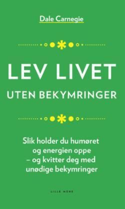 Lev livet uten bekymringer - slik holder du kreftene og humøret oppe