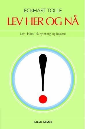 Lev her og nå! - lev i nået - få ny energi og balanse