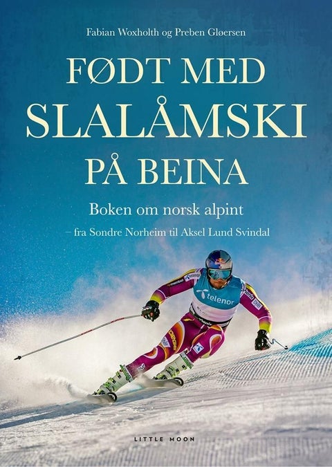 Født med slalåmski på beina - boken om norsk alpint : fra Sondre Norheim til Aksel Lund Svindal