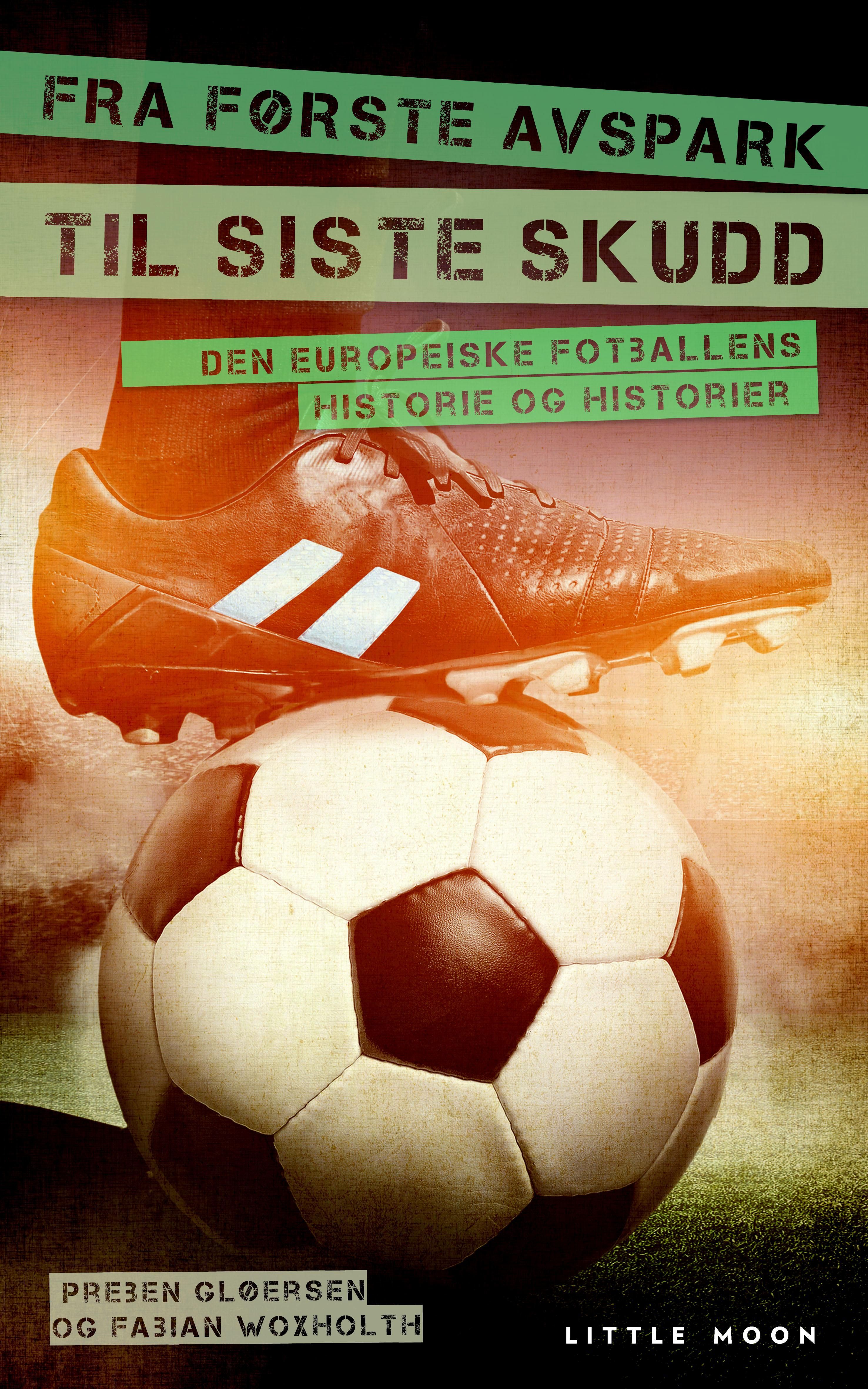 Fra første avspark til siste skudd - den europeiske fotballens historie og historier
