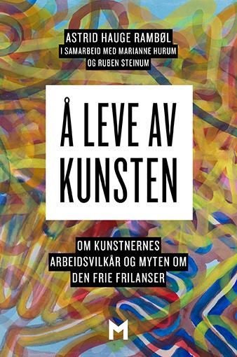 Å leve av kunsten - om kunstnernes arbeidsvilkår og myten om den frie frilanser
