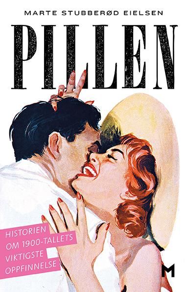 Pillen - historien om 1900-tallets viktigste oppfinnelse