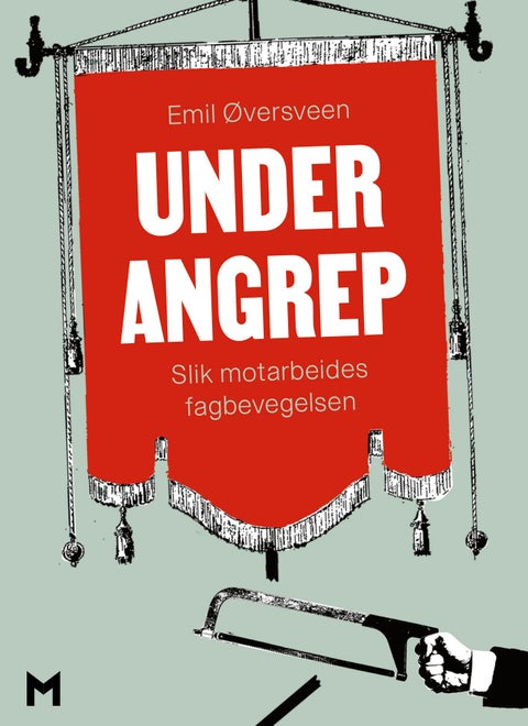 Under angrep - slik motarbeides fagbevegelsen