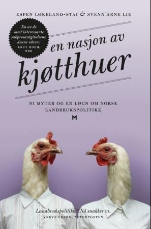 En nasjon av kjøtthuer - ni myter og en løgn om norsk landbrukspolitikk