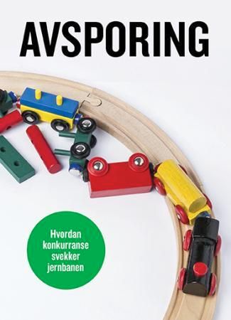 Avsporing - hvordan konkurranse svekker jernbanen