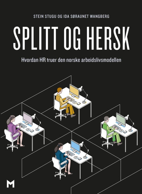 Splitt og hersk - hvordan HR truer den norske arbeidslivsmodellen