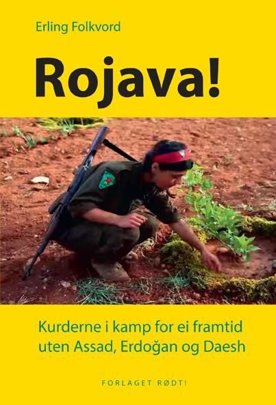 Rojava! - kurderne i kamp for ei framtid uten Assad, Erdogan og Daesh