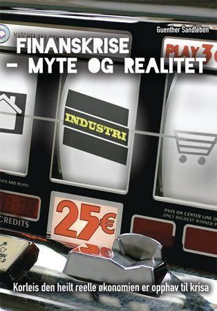 Finansmarknadskrise - myte og realitet - korleis den heilt reelle økonomien er opphav til krisa