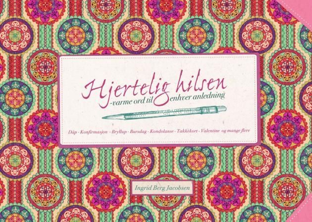 Hjertelig hilsen - varme ord til enhver anledning : dåp, konfirmasjon, bryllup, bursdag, kondolanse, takkekort, Valentine og mange flere