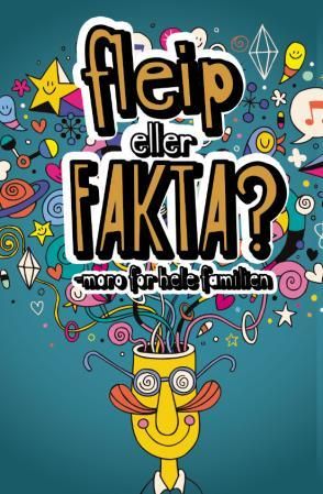 Fleip eller fakta - moro for hele familien