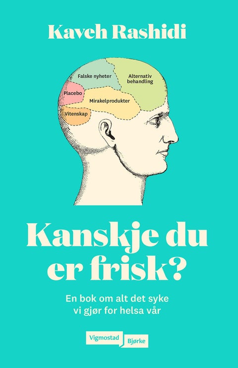 Kanskje du er frisk? - en bok om alt det syke vi gjør for helsa vår