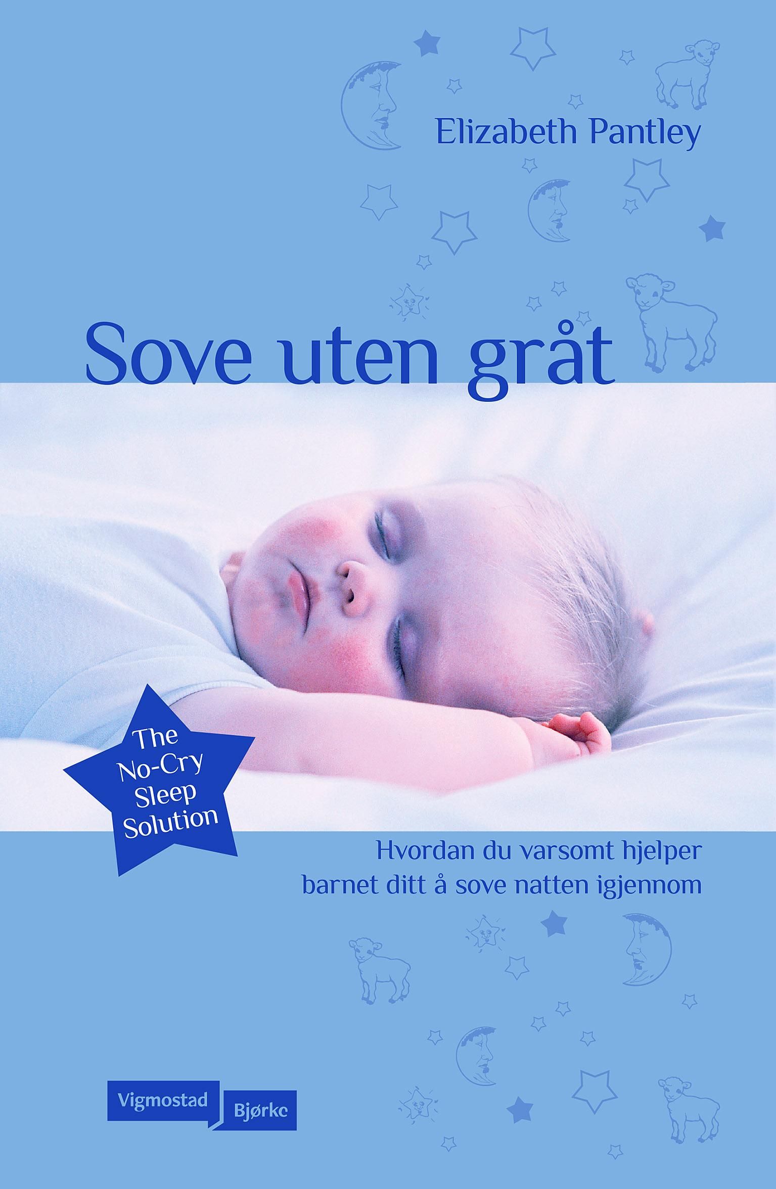 Sove uten gråt - hvordan du varsomt hjelper barnet ditt å sove natten gjennom