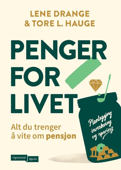 Penger for livet - alt du trenger å vite om pensjon : planlegging, investering og sparing