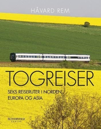 Togreiser - seks reiseruter i Norden, Europa og Asia