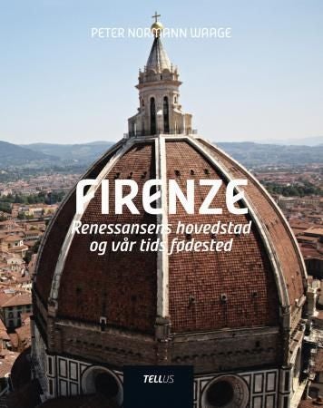 Firenze - renessansens hovedstad og vår tids fødested : en personlig guide