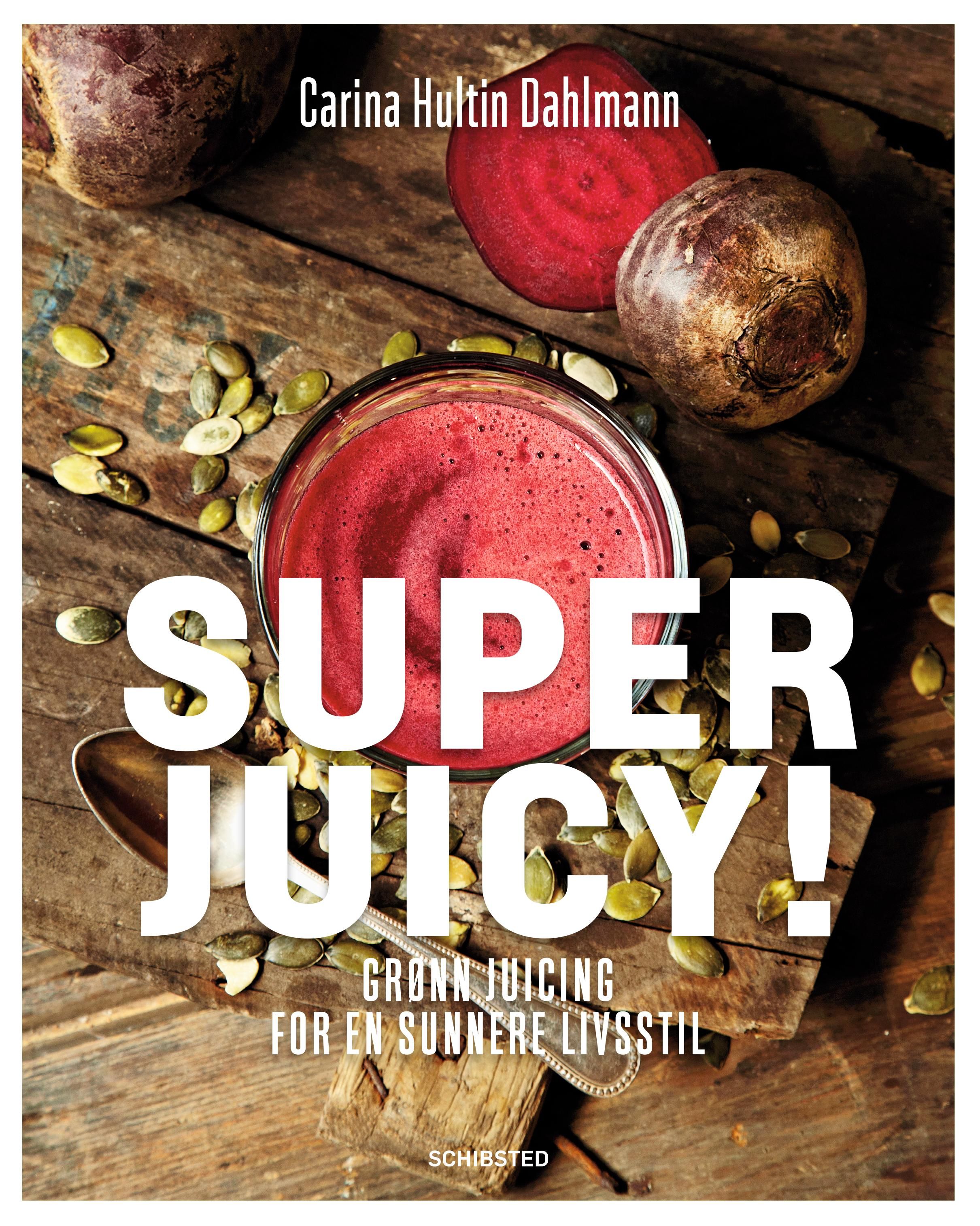 Superjuicy! - grønn juicing for en sunnere livsstil