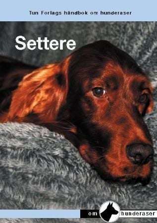 Settere - en håndbok for kjøp, stell, fôring, oppdragelse, trening, prøver, jakt, helse, oppdrett og utstilling