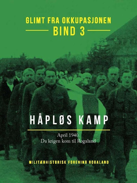 Glimt fra okkupasjonen - Bind 3 : Håpløs kamp : da krigen kom til Rogaland : april 1940