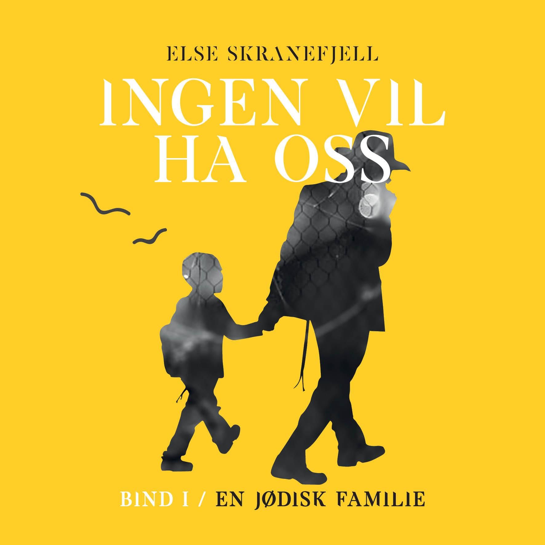 Ingen vil ha oss - Bind I : En jødisk familie 1918-1947