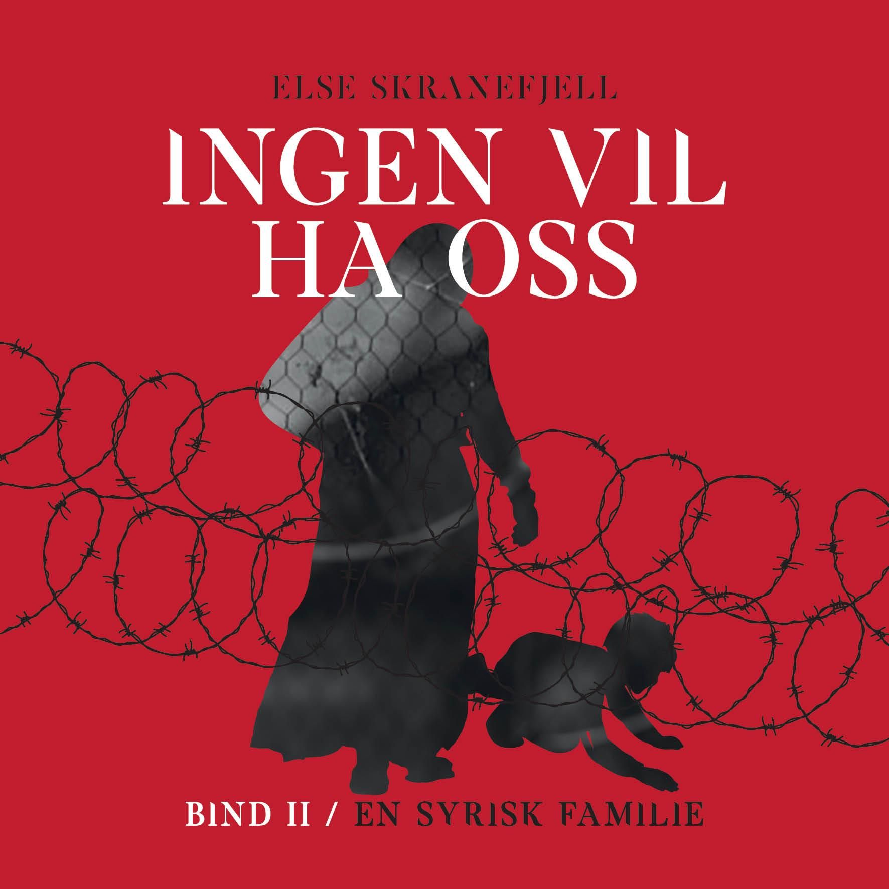 Ingen vil ha oss - Bind II : En syrisk familie 1942-2018