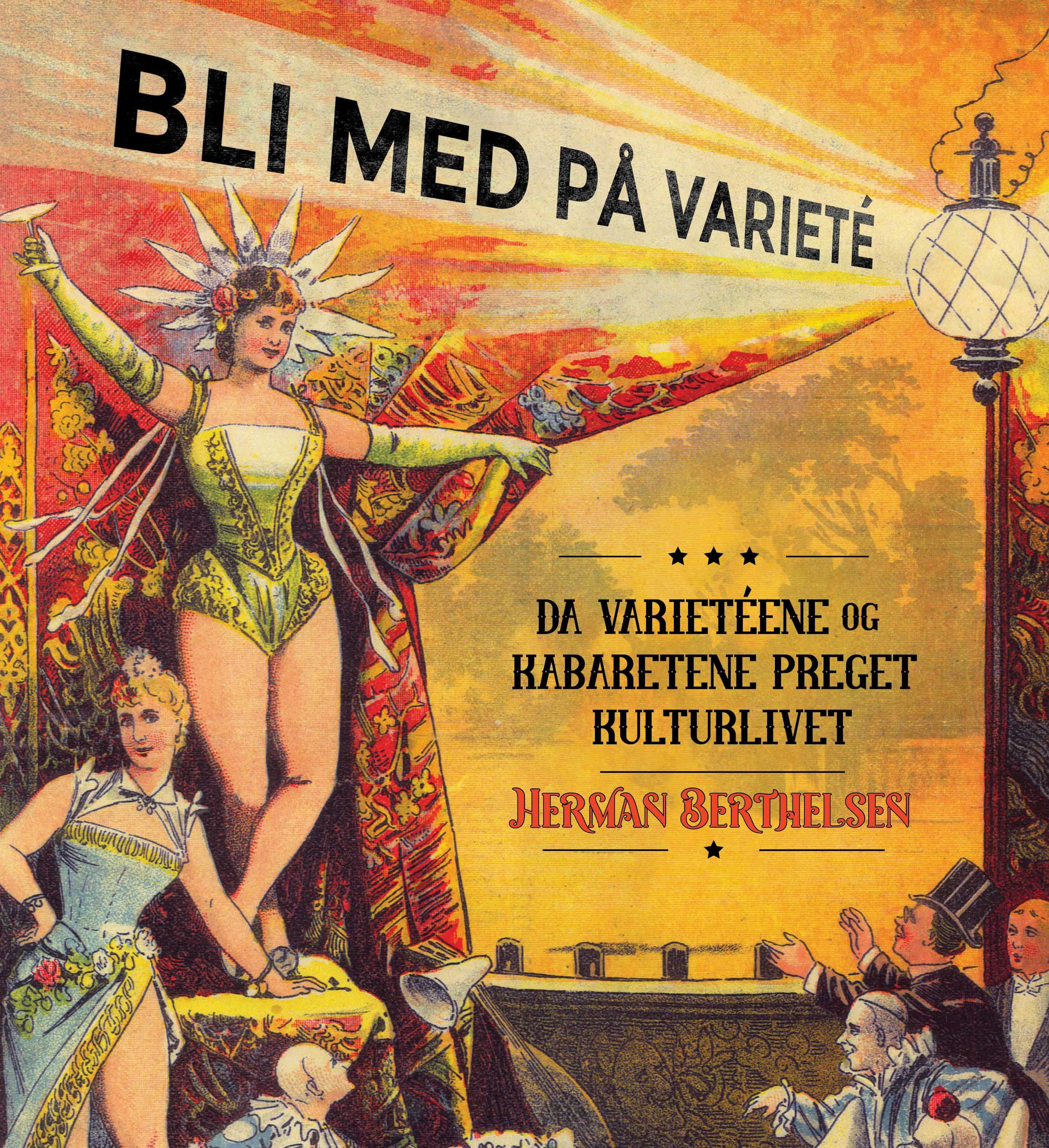 Bli med på varieté - da varietéene og kabaretene preget kulturlivet
